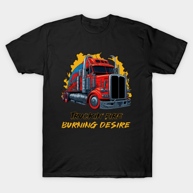 Truckin' Fire Burning Desire T-Shirt by Veronica Blend